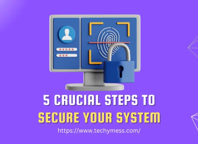 5 Crucial Steps to Secure Your System