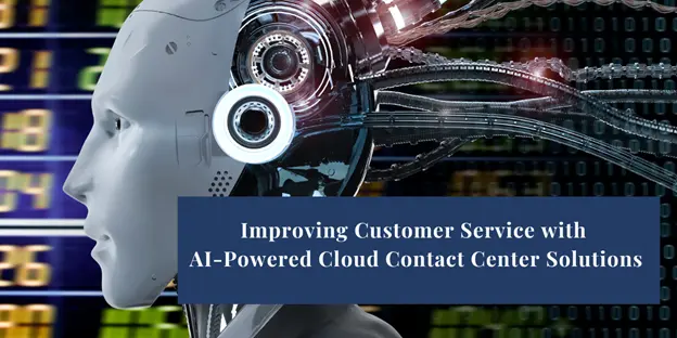 How to Improve Customer Service with AI-Powered Cloud Contact Center 