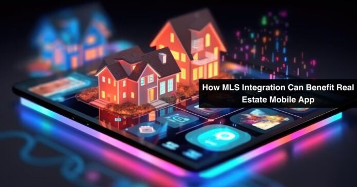 How MLS Integration Can Benefit Real Estate Mobile App