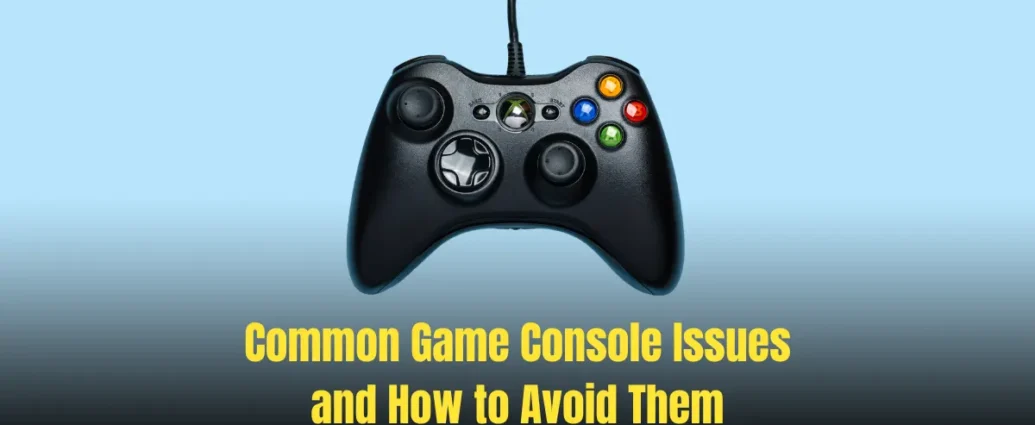 Common Game Console Issues and How to Avoid Them