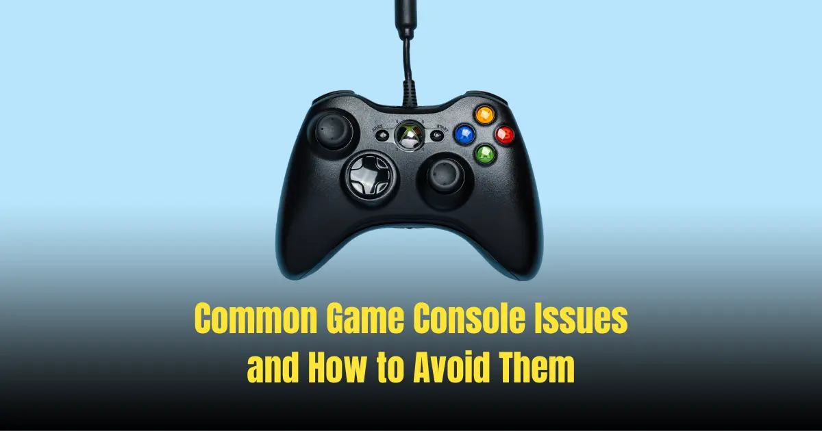 Common Game Console Issues and How to Avoid Them