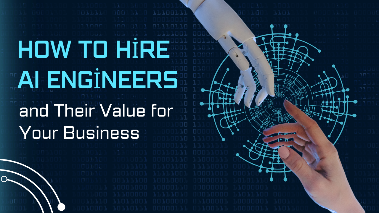 How to hire ai engineers and their value for your business